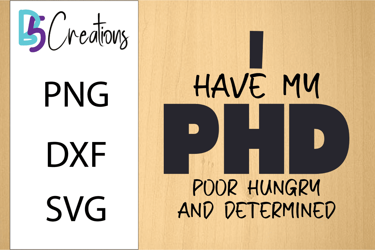 I Have My PHD - Poor Hungry and Determined